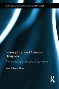 Guangdong and Chinese Diaspora : The Changing Landscape of Qiaoxiang - Yow Cheun Hoe