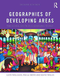 Geographies of Developing Areas : The Global South in a Changing World - Glyn Williams