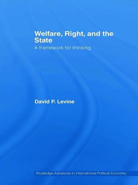 Welfare, Right and the State : A Framework for Thinking - David P. Levine