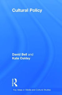 Cultural Policy : Key Ideas in Media & Cultural Studies - David Bell