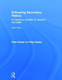 Enlivening Secondary History : 50 Classroom Activities for Teachers and Pupils - Peter  Davies