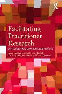 Facilitating Practitioner Research : Developing Transformational Partnerships - Jane Mitchell