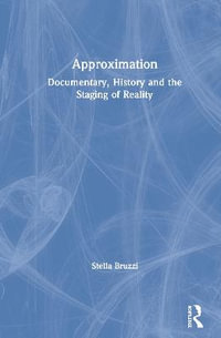 Approximation : Documentary, History and the Staging of Reality - Stella Bruzzi