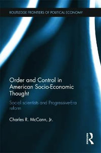 Order and Control in American Socio-Economic Thought : Social Scientists and Progressive-Era Reform - Charles McCann