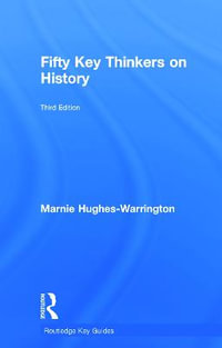 Fifty Key Thinkers on History : Routledge Key Guides - Marnie  Hughes-Warrington