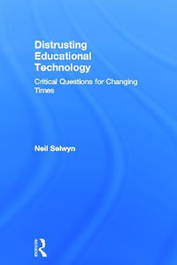 Distrusting Educational Technology : Critical Questions for Changing Times - Neil Selwyn