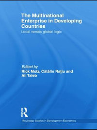 The Multinational Enterprise in Developing Countries : Local versus Global Logic - Rick Molz