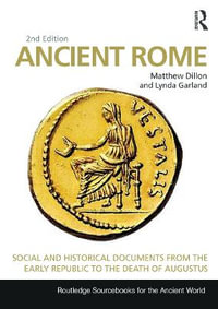 Ancient Rome : 2nd Edition - Social and Historical Documents from the Early Republic to the Death of Augustus - Matthew Dillon