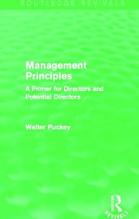 Management Principles (Routledge Revivals) : A Primer for Directors and Potential Directors - Walter Puckey