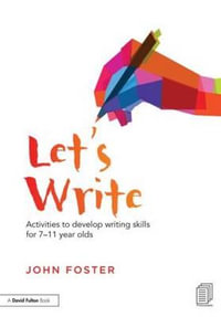 Let's Write : Activities to develop writing skills for 7â"11 year olds - John Foster