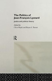 The Politics of Jean-Francois Lyotard : Justice and Political Theory - Chris Rojek