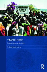 Timor Leste : Politics, History, and Culture - Andrea Katalin Molnar