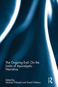 The Ongoing End : On the Limits of Apocalyptic Narrative - David Watson