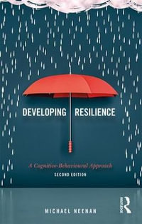Developing Resilience : A Cognitive-Behavioural Approach - Michael Neenan