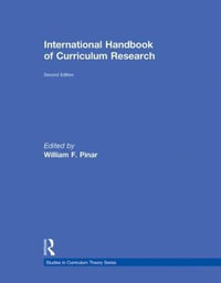International Handbook of Curriculum Research : Studies in Curriculum Theory Series - William F.  Pinar