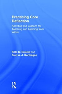 Practicing Core Reflection : Activities and Lessons for Teaching and Learning from Within - Frits G. Evelein