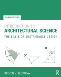 Introduction to Architectural Science : 3rd Edition - The Basis of Sustainable Design - Steven V. Szokolay