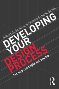 Developing Your Design Process : Six Key Concepts for Studio - Albert Smith