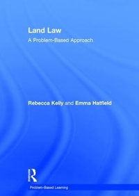 Land Law : A Problem-Based Approach - Rebecca Kelly