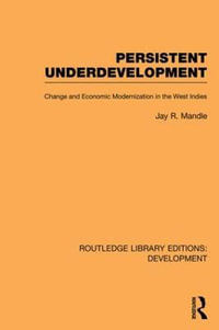 Persistent Underdevelopment : Change and Economic Modernization in the West Indies - Jay Mandle
