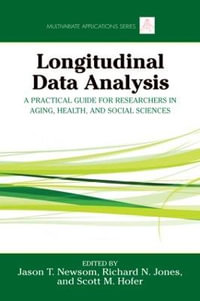 Longitudinal Data Analysis : A Practical Guide for Researchers in Aging, Health, and Social Sciences - Jason Newsom
