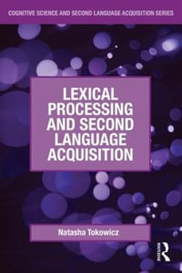 Lexical Processing and Second Language Acquisition : Cognitive Science and Second Language Acquisition Series - Natasha Tokowicz