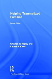 Helping Traumatized Families : Psychosocial Stress Series - Charles Figley
