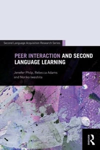Peer Interaction and Second Language Learning : Second Language Acquisition Research Series - Jenefer Philp