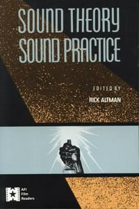 Sound Theory/Sound Practice : AFI Film Readers - Rick Altman