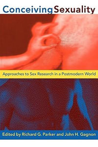 Conceiving Sexuality : Approaches to Sex Research in a Postmodern World - Richard G. Parker
