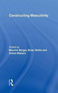 Constructing Masculinity : Discussion in Contemporary Culture - Maurice Berger