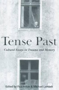 Tense Past : Cultural Essays in Trauma and Memory - Paul Antze