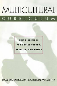 Multicultural Curriculum : New Directions for Social Theory, Practice, and Policy - Ram Mahalingam