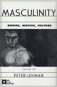Masculinity : Bodies, Movies, Culture - Peter Lehman