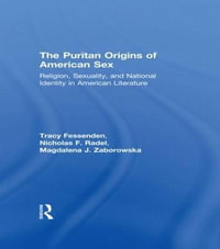 The Puritan Origins of American Sex : Religion, Sexuality, and National Identity in American Literature - Tracy Fessenden