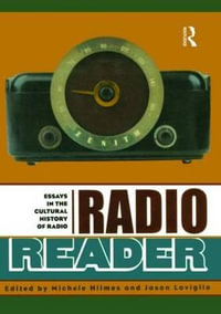 Radio Reader : Essays in the Cultural History of Radio - Jason Loviglio