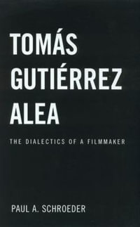 Tomas Gutierrez Alea : The Dialectics of a Filmmaker - Paul A. Schroeder