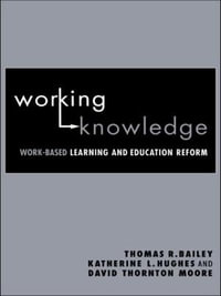 Working Knowledge : Work-Based Learning and Education Reform - Thomas R. Bailey