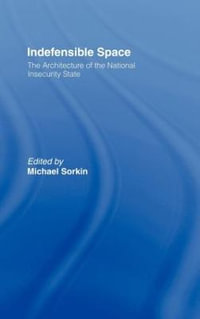 Indefensible Space : The Architecture of the National Insecurity State - Michael Sorkin