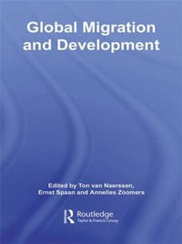 Global Migration and Development : Routledge Studies in Development and Society - Ton van Naerssen