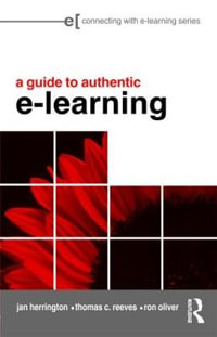 A Guide to Authentic e-Learning : Connecting with E-learning - Jan Herrington