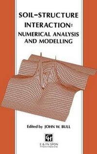 Soil-Structure Interaction : Numerical Analysis and Modelling - J.W.  Bull