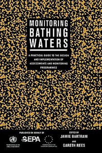 Monitoring Bathing Waters : A Practical Guide to the Design and Implementation of Assessments and Monitoring Programmes - Jamie Bartram