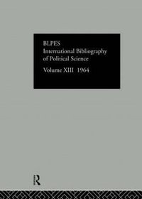 Intl Biblio Pol Sc 1964 Vol 13 : International Bibliography of the Social Sciences: Political Science - BLPES