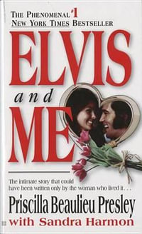 Elvis and Me : The True Story of the Love Between Priscilla Presley and the King of Rock N' Roll - Priscilla Presley