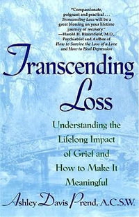Transcending Loss : Understanding the Lifelong Impact of Grief and How to Make It Meaningful - Ashley Davis Bush