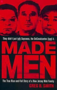 Made Men : The True Rise-And-Fall Story of a New Jersey Mob Family - Greg B. Smith