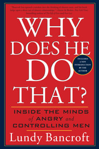 Why Does He Do That? : Inside the Minds of Angry and Controlling Men - Lundy Bancroft