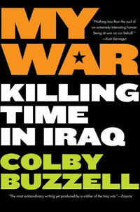 My War : Killing Time in Iraq - Colby Buzzell