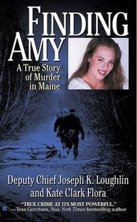 Finding Amy : A True Story of Murder in Maine - Joseph K. Loughlin